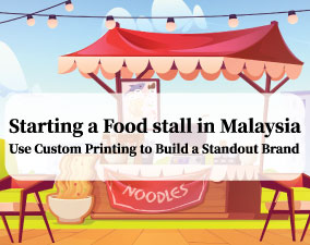 Starting a Food stall in Malaysia Use Custom Printing to Build a Standout Brand
