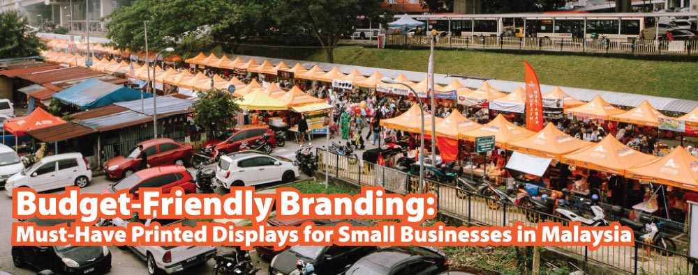Budget-Friendly Branding: Must-Have Printed Displays for Small Businesses in Malaysia